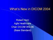 Whats New in DICOM 2004