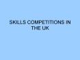 SKILLS COMPETITIONS IN THE UK PowerPoint PPT Presentation
