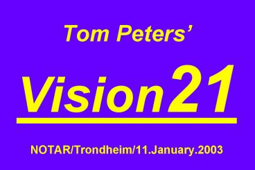 Tom Peters Vision21 NOTARTrondheim11.January.2003