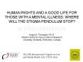 HUMAN RIGHTS AND A GOOD LIFE FOR THOSE WITH A MENTAL ILLNESS: WHERE WILL THE STIGMA PENDULUM STOP PowerPoint PPT Presentation