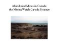 Abandoned Mines in Canada: the MiningWatch Canada Strategy PowerPoint PPT Presentation