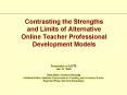 Contrasting the Strengths and Limits of Alternative Online Teacher Professional Development Models PowerPoint PPT Presentation