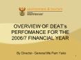 OVERVIEW OF DEATs PERFOMANCE FOR THE 20067 FINANCIAL YEAR PowerPoint PPT Presentation