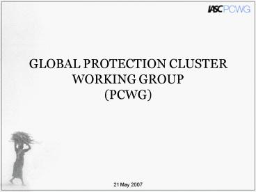 GLOBAL PROTECTION CLUSTER WORKING GROUP PCWG