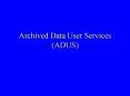 Archived Data User Services ADUS PowerPoint PPT Presentation