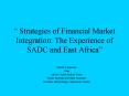 Strategies of Financial Market Integration: The Experience of SADC and East Africa PowerPoint PPT Presentation
