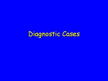 Diagnostic Cases