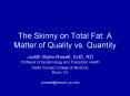 The Skinny on Total Fat: A Matter of Quality vs. Quantity PowerPoint PPT Presentation