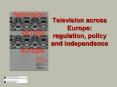 Television across Europe: regulation, policy and independence PowerPoint PPT Presentation