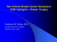 San Antonio Breast Cancer Symposium 2006 Highlights Breast Surgery