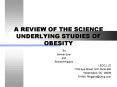 A REVIEW OF THE SCIENCE UNDERLYING STUDIES OF OBESITY PowerPoint PPT Presentation