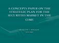 A CONCEPTS PAPER ON THE STRATEGIC PLAN FOR THE SECURITIES MARKET IN THE CSME PowerPoint PPT Presentation