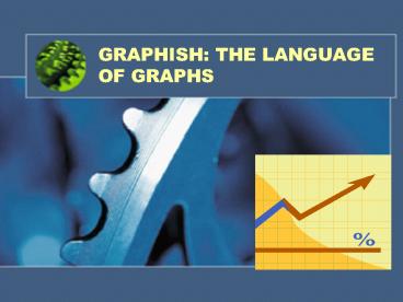 GRAPHISH: THE LANGUAGE OF GRAPHS