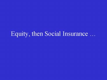 Equity, then Social Insurance