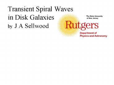 Transient Spiral Waves in Disk Galaxies by J A Sellwood