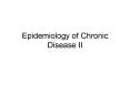Epidemiology of Chronic Disease II PowerPoint PPT Presentation