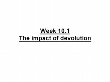 Week 10.1 The impact of devolution