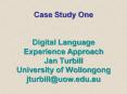 Case Study One Digital Language Experience Approach Jan Turbill University of Wollongong jturbilluow PowerPoint PPT Presentation