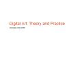 Digital Art: Theory and Practice PowerPoint PPT Presentation