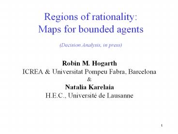 Regions of rationality: Maps for bounded agents Decision Analysis, in press