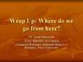 Wrap Up: Where do we go from here? PowerPoint PPT Presentation