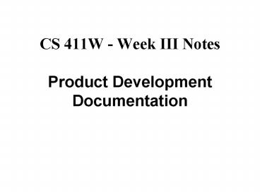CS 411W Week III Notes Product Development Documentation