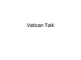 Vatican Talk PowerPoint PPT Presentation