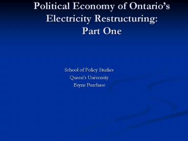 Political Economy of Ontarios Electricity Restructuring: Part One