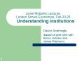 Lionel Robbins Lectures, London School Economics, Feb.2325 Understanding Institutions PowerPoint PPT Presentation