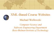 XMLBased Course Websites Michael Wollowski Computer Science and Software Engineering Department Rose