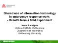 Shared use of information technology in emergency response work: Results from a field experiment PowerPoint PPT Presentation