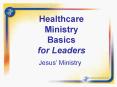Healthcare Ministry Basics for Leaders PowerPoint PPT Presentation