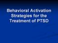 Behavioral Activation Strategies for the Treatment of PTSD PowerPoint PPT Presentation