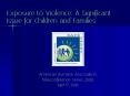 Exposure to Violence: A Significant Issue for Children and Families PowerPoint PPT Presentation