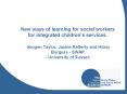 New ways of learning for social workers for integrated childrens services. Imogen Taylor, Jackie Raf PowerPoint PPT Presentation