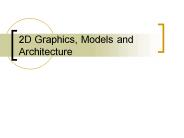 2D Graphics, Models and Architecture
