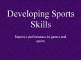 Developing Sports Skills PowerPoint PPT Presentation