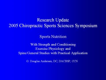 Research Update 2005 Chiropractic Sports Sciences Symposium  Sports Nutrition With Strength and Conditioning Exercise Physiology and Spine/General Studies with Practical Application