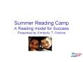 Summer Reading Camp A Reading model for Success Presented by Kimberly T. Perkins PowerPoint PPT Presentation