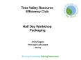 Tees Valley Resource Efficiency Club Half Day Workshop Packaging PowerPoint PPT Presentation