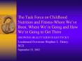 The Task Force on Childhood Nutrition and FitnessWhere Weve Been, Where Were Going and How Were Goin PowerPoint PPT Presentation
