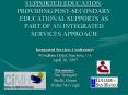 SUPPORTED EDUCATION: PROVIDING POSTSECONDARY EDUCATIONAL SUPPORTS AS PART OF AN INTEGRATED SERVICES PowerPoint PPT Presentation