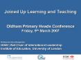 Joined Up Learning and Teaching Oldham Primary Heads Conference Friday, 9th March 2007 PowerPoint PPT Presentation