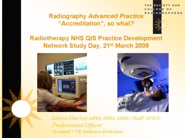 Radiography Advanced Practice Accreditation, so what Radiotherapy NHS QIS Practice Development Netwo