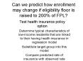 Can we predict how enrollment may change if eligibility floor is raised to 200% of FPL PowerPoint PPT Presentation