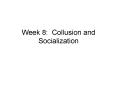 Week 8: Collusion and Socialization PowerPoint PPT Presentation