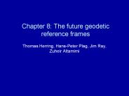 Chapter 8: The future geodetic reference frames