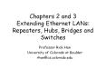 Chapters 2 and 3 Extending Ethernet LANs: Repeaters, Hubs, Bridges and Switches PowerPoint PPT Presentation