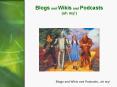Blogs and Wikis and Podcasts oh my PowerPoint PPT Presentation