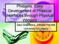 Phidgets: Easy Development of Physical Interfaces through Physical Widgets PowerPoint PPT Presentation